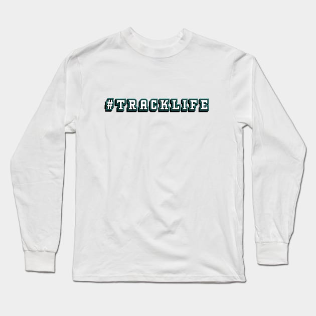 #TrackLife Long Sleeve T-Shirt by SunnyLemonader